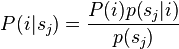 P(i|s_j) = \frac{P(i)p(s_j|i)}{p(s_j)}