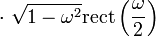 \cdot \ \sqrt{1 - \omega^2} \operatorname{rect} \left( \frac{\omega}{2} \right) 