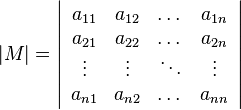 |M|=\left|\begin{array}{cccc}a_{11} & a_{12} & \dots & a_{1n}\\a_{21} & a_{22} & \dots & a_{2n}\\\vdots & \vdots & \ddots & \vdots\\a_{n1} & a_{n2} & \dots & a_{nn}\end{array}\right|