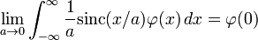 \lim_{a\rightarrow 0}\int_{-\infty}^\infty \frac{1}{a}\mathrm{sinc}(x/a)\varphi(x)\,dx
 = \varphi(0) 