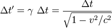  \Delta t' = \gamma \ \Delta t = \frac{\Delta t}{\sqrt{1-v^2/c^2}} \,