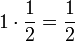  1 \cdot \frac{1}{2}=\frac{1}{2}