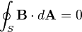 oint_S mathbf{B} cdot dmathbf{A} = 0