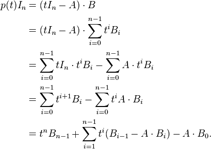 \begin{align}  p(t) I_n &= (t I_n - A) \cdot B \\  &=(t I_n - A) \cdot\sum_{i = 0}^{n - 1} t^i B_i  \\  &=\sum_{i = 0}^{n - 1} tI_n\cdot t^i B_i - \sum_{i = 0}^{n - 1} A\cdot t^i B_i \\  &=\sum_{i = 0}^{n - 1} t^{i + 1}  B_i- \sum_{i = 0}^{n - 1} t^i A\cdot B_i  \\  &=t^n B_{n - 1} + \sum_{i = 1}^{n - 1}  t^i(B_{i - 1} - A\cdot  B_i) - A \cdot B_0. \end{align}