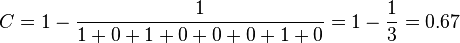 C = 1 - \frac{1}{1+0+1+0+0+0+1+0} = 1 - \frac{1}{3} = 0.67