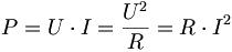 P = U \cdot I = {U^2 \over R} = R \cdot I^2