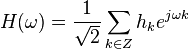 H(\omega)= \frac {1} {\sqrt 2} \sum_{k \in Z} h_k e^{j \omega k}