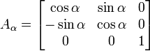 A_{\alpha}= \begin{bmatrix}\cos \alpha & \sin \alpha & 0 \\-\sin \alpha & \cos \alpha & 0 \\0 & 0 & 1 \end{bmatrix}