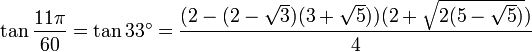 \tan\frac{11\pi}{60}=\tan 33^\circ=\frac{(2-(2-\sqrt3)(3+\sqrt5))(2+\sqrt{2(5-\sqrt5)})}{4}\,