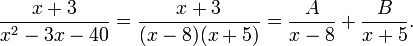 {x+3 \over x^2-3x-40}={x+3 \over (x-8)(x+5)}={A \over x-8}+{B \over x+5}.