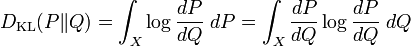  D_{/mathrm{KL}}(P/|Q) = /int_X /log /frac{dP}{dQ} /; dP 
                      = /int_X /frac{dP}{dQ} /log/frac{dP}{dQ}/; dQ