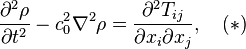 \frac{\partial^2\rho}{\partial t^2}-c^2_0\nabla^2\rho=\frac{\partial^2T_{ij}}{\partial x_i \partial x_j},\quad (*)