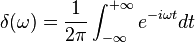 \delta(\omega) = \frac{1}{2\pi} \int_{-\infty}^{+\infty} e^{-i\omega t}dt