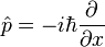 \hat {
p}
= i\hbar\frac {
\partial}
{
\partial x}