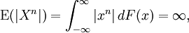 \operatorname{E}(|X^n|) = \int_{-\infty}^\infty |x^n|\,dF(x) = \infty,\,