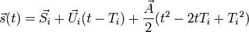  \vec{s}(t) = \vec{S_i}  + \vec U_i ( {t} - {T_i} ) + \frac {\vec A } {2 } (t^2 - 2 {t}T_i +  {T_i}^2)  