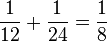 \frac{1}{12} + \frac{1}{24}   = \frac{1}{8}