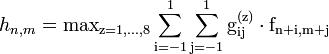  h_{n, m} = \rm {max}_{z=1, \ldots ,8}\sum_{i=-1}^{1}\sum_{j=-1}^{1}g_{ij}^{(z)}\cdot f_{n+i,m+j} 