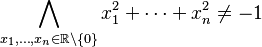  \bigwedge_{x_1,\ldots, x_n\in\mathbb{R}\setminus\{0\}}x_1^2+\cdots +x_n^2\not=-1