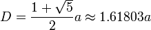 D = \frac{1+\sqrt{5}}{2}a \approx 1.61803 a