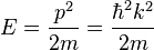 E=frac{p^2}{2m}=frac{hbar^2 k^2}{2m}