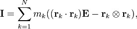 \mathbf{I} =\sum_{k=1}^Nm_k((\mathbf{r}_k\cdot\mathbf{r}_k)\mathbf{E}-\mathbf{r}_k\otimes\mathbf{r}_k),