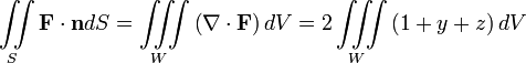 \iint\limits_S\mathbf{F}\cdot \mathbf{n} dS=\iiint\limits_W\left(\nabla\cdot\mathbf{F}\right)dV=2\iiint\limits_W\left(1+y+z\right)dV