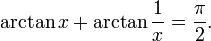 \arctan{x}+\arctan{\frac 1 x}=\frac{\pi}{2}.