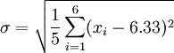 \sigma = \sqrt{\frac{1}{5} \sum_{i=1}^6 (x_i - 6.33)^2}