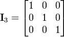 

\mathbf{I}_3 =
\begin{bmatrix}
1 & 0 & 0 \\
0 & 1 & 0 \\
0 & 0 & 1
\end{bmatrix}
