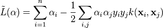 \tilde{L}(\mathbf{\alpha})=\sum_{i=1}^n \alpha_i - \frac{1}{2}\sum_{i, j} \alpha_i \alpha_j y_i y_j k(\mathbf{x}_i, \mathbf{x}_j)