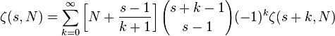 \zeta (s, N) = \sum_ {
k 0}
^\infty \left [N+\frac {
s}
{
k+1}
\right] {
sk1 \kose s}
(- 1)^ k \zeta (s k, N)