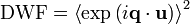  .text{DWF} = .left.langle .exp.left(i .mathbf{q}.cdot .mathbf{u}.right) .right.rangle^2