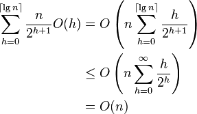 
\begin{align}
\sum_{h=0}^{\lceil \lg n \rceil} \frac{n}{2^{h+1}}O(h) & =
O\left(n\sum_{h=0}^{\lceil \lg n \rceil} \frac{h}{2^{h + 1}}\right) \\
& \le O\left(n\sum_{h=0}^{\infty} \frac{h}{2^h}\right) \\
& = O(n)
\end{align}
