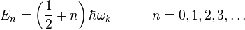 E_n = \left({1\over2}+n\right)\hbar\omega_k   \quad\quad\quad n=0,1,2,3,\ldots