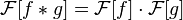 \\\\\\\\mathcal{F}[f*g] = \\\\\\\\mathcal{F}[f] \\\\\\\\cdot \\\\\\\\mathcal{F}[g]