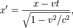 x'=\frac{x-vt}{\sqrt{1-v^2/c^2}},