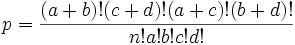  p = {\frac {(a+b)!(c+d)!(a+c)!(b+d)!}{n!a!b!c!d!}}