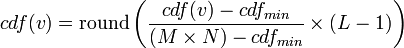 
cdf(v) =
 \mathrm{round}
 \left(
   \frac {cdf(v) - cdf_{min}} {(M \times N) - cdf_{min}}
   \times (L - 1)
 \right)
