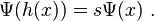 \Psi (h (x)) = s\Psi (x).