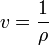 v = \frac{1}{\rho}        \,