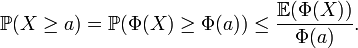 mathbb{P}(X geq a) = mathbb{P}(Phi (X) geq Phi (a)) leq frac{mathbb{E}(Phi(X))}{Phi (a)}.