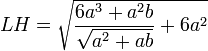 LH = sqrt{frac{6a^3+a^2b}{sqrt{a^2+ab}}+6a^2}