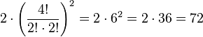 2\cdot\left(\frac{4!}{2!\cdot2!}\right)^2 = 2\cdot6^2= 2\cdot36 =72