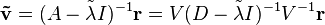 \matbf {
\tilde {
v}
}
= (A-\tilde {
\lambda}
mi)^ {
- 1}
\matbf {
r}
= v (D-\tilde {
\lambda}
mi)^ {
- 1}
V^ {
- 1}
\matbf {
r}