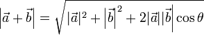 \left| \vec{a} + \vec{b} \right| = \sqrt{\left.  | \vec{a} |^2 + \left| \vec{b} \right|^2 + 2| \vec{a} | | \vec{b} \right| \cos \theta}