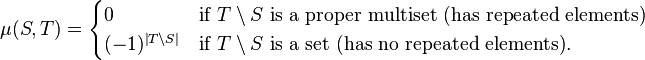 \mu(S,T)=\begin{cases} 0 & \text{if } T\setminus S \text{ is a proper multiset (has repeated elements)}\\
(-1)^{\left|T\setminus S\right|} & \text{if } T\setminus S \text{ is a set (has no repeated elements)}.\end{cases}