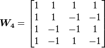  \boldsymbol{W_4} = \begin{bmatrix} 1 & 1 & 1 & 1 \\ 1 & 1 & -1 & -1 \\ 1 & -1 & -1 & 1 \\ 1 & -1 & 1 & -1 \end{bmatrix}