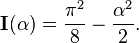 \tekstbf I (\alpha) = \frac {
\pi^2}
{8}
\frac {
\alfa^2}
{2}
. Ekzemplo 6