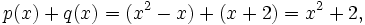 \quad p(x)+q(x)=(x^2 - x) + (x + 2) = x^2 + 2, 